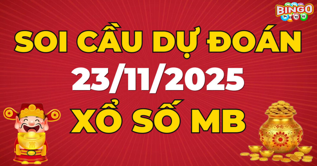 Soi cầu XSMB 23/11/2025 - Dự đoán kết quả xổ số miền Bắc ngày 23/11/2025