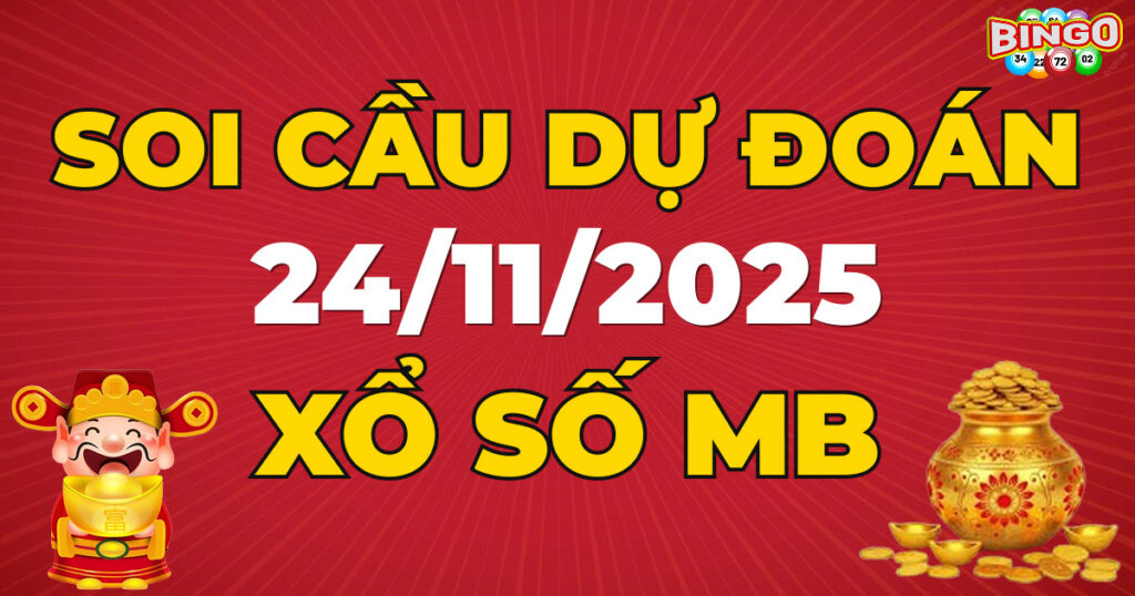 Soi cầu XSMB 24/11/2025 - Dự đoán kết quả xổ số miền Bắc ngày 24/11/2025