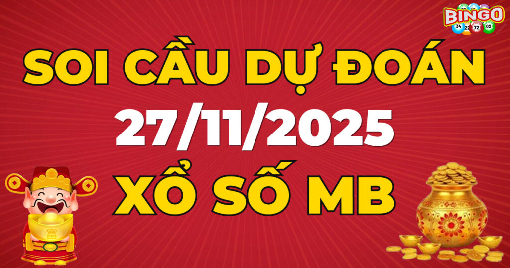 Soi cầu XSMB 27/11/2025 - Dự đoán kết quả xổ số miền Bắc ngày 27/11/2025