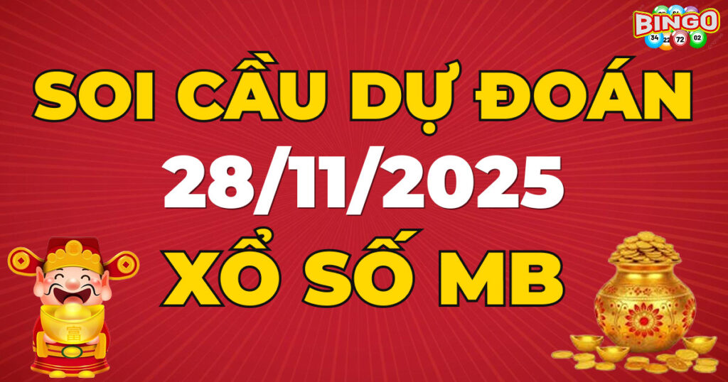 Soi cầu XSMB 28/11/2025 - Dự đoán kết quả xổ số miền Bắc ngày 28/11/2025