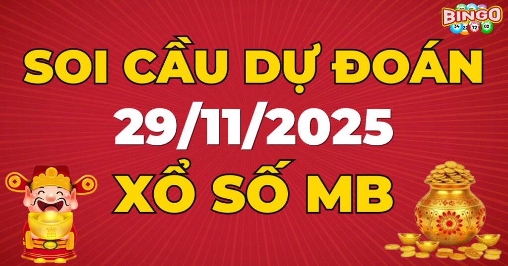 Soi cầu XSMB 29/11/2025 - Dự đoán kết quả xổ số miền Bắc ngày 29/11/2025