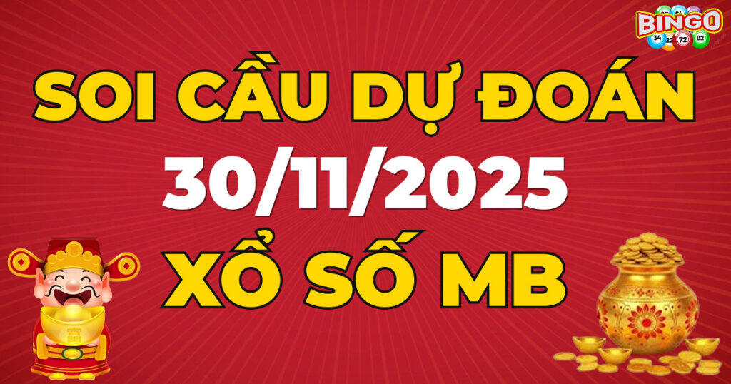 Soi cầu XSMB 30/11/2025 - Dự đoán kết quả xổ số miền Bắc ngày 30/11/2025